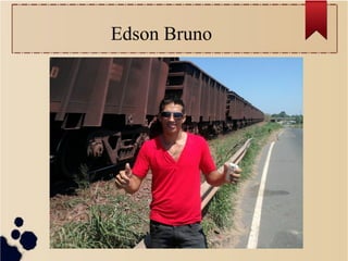 Edson Bruno
 