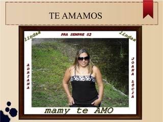 TE AMAMOS
 