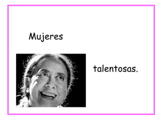 Mujeres talentosas. 