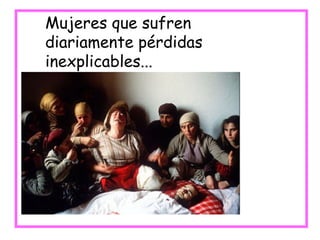 Mujeres que sufren diariamente pérdidas inexplicables... 