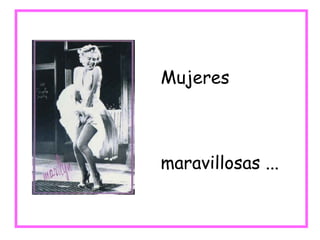 Mujeres maravillosas ... 