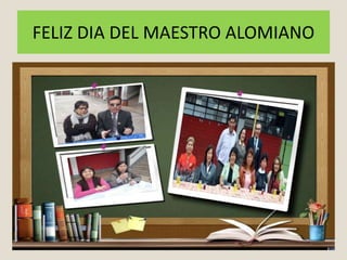FELIZ DIA DEL MAESTRO ALOMIANO
 
