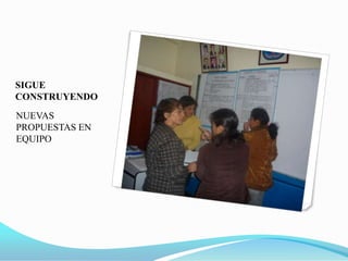SIGUE CONSTRUYENDONUEVAS PROPUESTAS EN EQUIPO