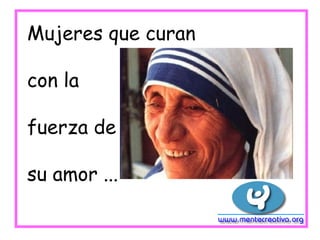 Mujeres que curan

con la

fuerza de

su amor ...
 