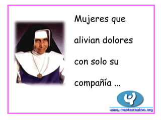 Mujeres que

alivian dolores

con solo su

compañía ...
 