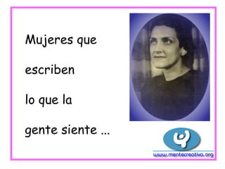 Mujeres que

escriben

lo que la

gente siente ...
 