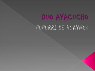 DUO AYACUCHO PUPURRI DE HUAYNOS 