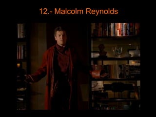 12.- Malcolm Reynolds
 
