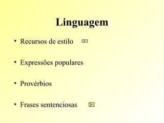 Linguagem Recursos de estilo Expressões populares Provérbios  Frases sentenciosas 