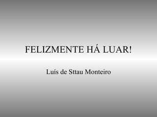 FELIZMENTE HÁ LUAR! Luís de Sttau Monteiro 