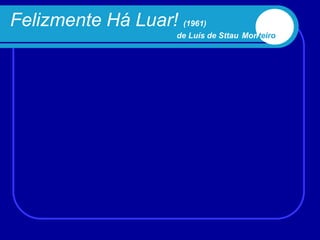 Felizmente Há Luar! (1961)
                      de Luís de Sttau Monteiro
 