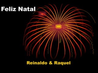 Feliz Natal Reinaldo & Raquel 
