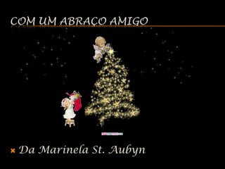 Com um abraço amigoDa MarinelaSt. Aubyn