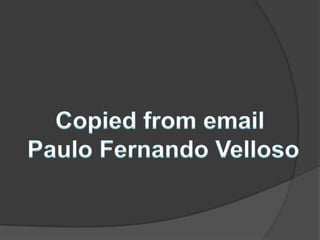 CopiedfromemailPaulo Fernando Velloso