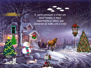 E, para começar a viver um
    novo tempo, o mais
  importante é saber que
estamos de bem com a vida!
 