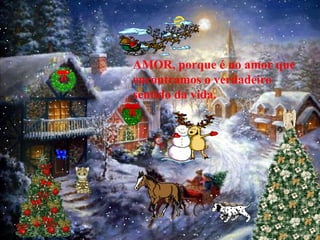 AMOR, porque é no amor que encontramos o verdadeiro sentido da vida. 