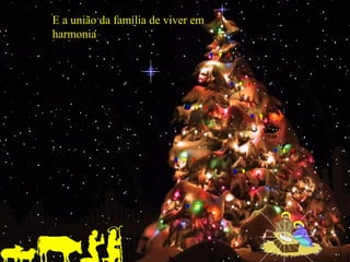 E a união da família de viver em
harmonia

 