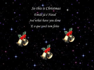 So this is Christmas
Então já é Natal
And what have you done

E o que você tem feito

 