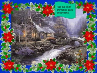 Haz clic en la
chimenea para
encenderla
 
