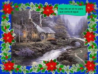 Haz clic en el río para
que corra el agua
 