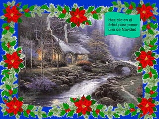 Haz clic en el
árbol para poner
uno de Navidad
 
