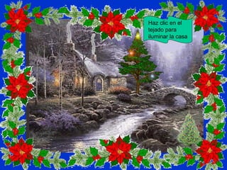 Haz clic en el
tejado para
iluminar la casa
 