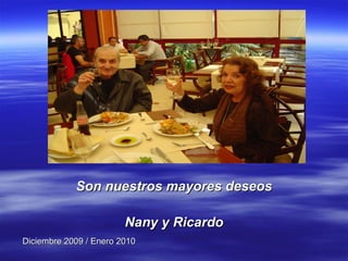 Son nuestros mayores deseos Nany y Ricardo Diciembre 2009 / Enero 2010 