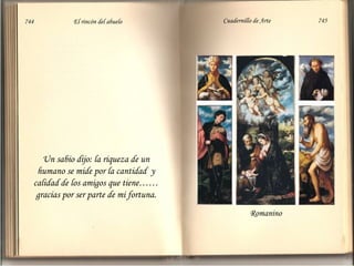 Un sabio dijo: la riqueza de un humano se mide por la cantidad  y calidad de los amigos que tiene……gracias por ser parte de mi fortuna. Romanino 744  El rincón del abuelo Cuadernillo de Arte  745 