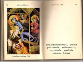 Para los buenos momentos… gratitud,  para los malos… mucha esperanza,  para cada día… una ilusión,  y siempre… felicidad.  Anónimo Austríaco 1400 732  El rincón del abuelo Cuadernillo de Arte  733 