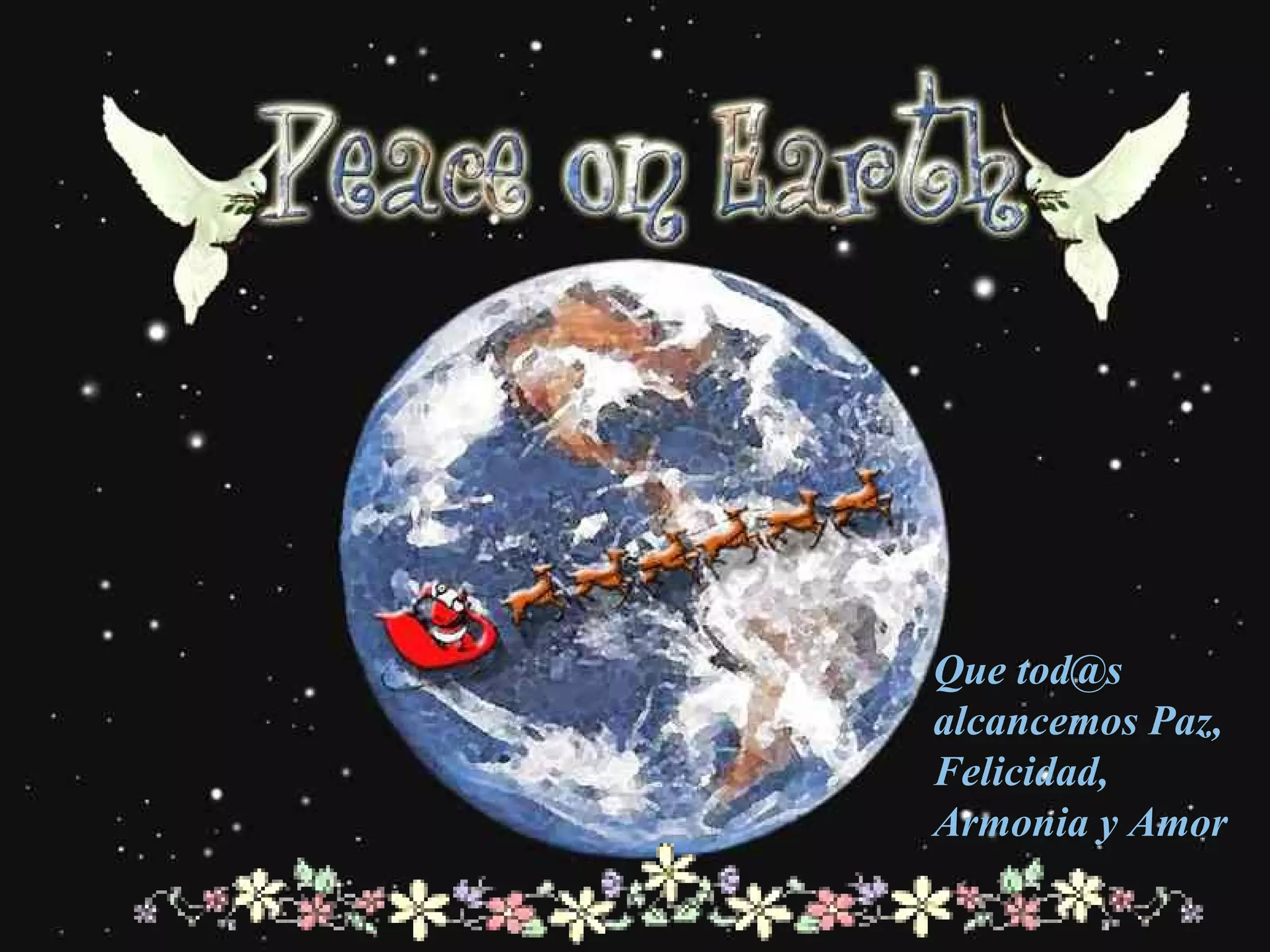 Que tod@s alcancemos Paz, Felicidad, Armonia y Amor