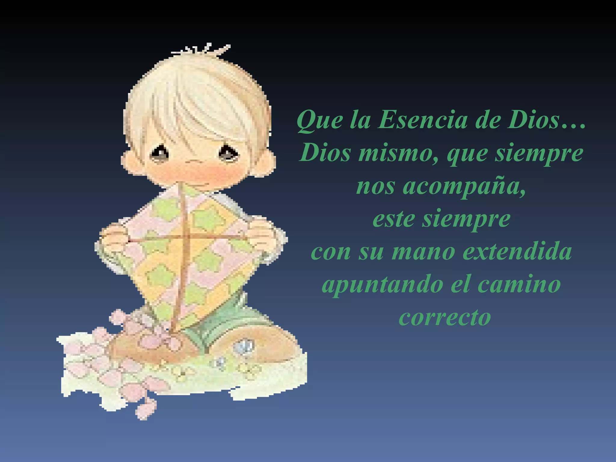 Que la Esencia de Dios… Dios mismo, que siempre nos acompaña, este siempre con su mano extendida apuntando el camino correcto
