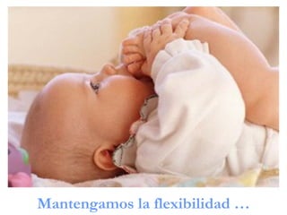 Mantengamos la flexibilidad …
 