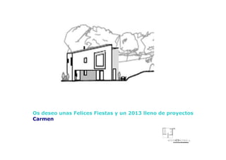 Os deseo unas Felices Fiestas y un 2013 lleno de proyectos
Carmen
 