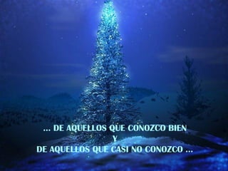 … DE AQUELLOS QUE CONOZCO BIEN
Y
DE AQUELLOS QUE CASI NO CONOZCO …

 