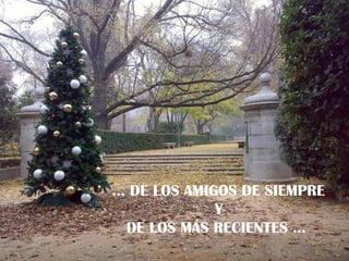 … DE LOS AMIGOS DE SIEMPRE
Y
DE LOS MÁS RECIENTES …

 