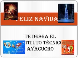 Feliz navidad
Te desea el
Instituto Técnico
Ayacucho

 