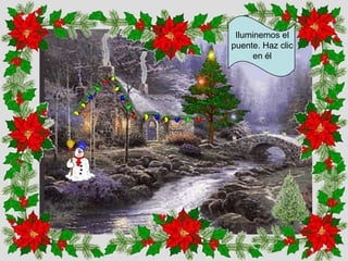 Iluminemos el
puente. Haz clic
en él

 