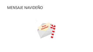 MENSAJE NAVIDEÑO 
 