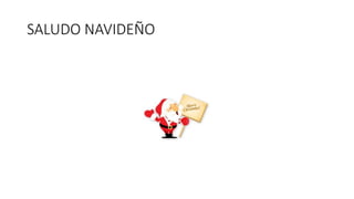 SALUDO NAVIDEÑO 
