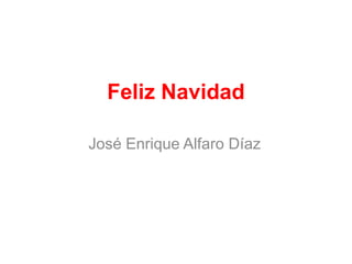 Feliz Navidad 
José Enrique Alfaro Díaz 
 