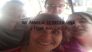 MI FAMILIA LE DECEA UNA
¡ FELIZ NAVIDAD !
 