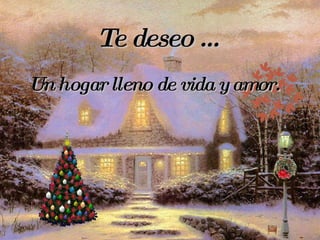 Te deseo … Un hogar lleno de vida y amor. 