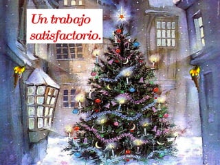 Un trabajo  satisfactorio. 