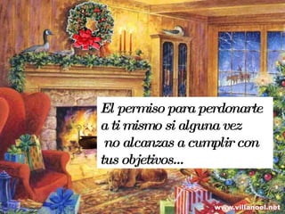 El permiso para perdonarte a ti mismo si alguna vez no alcanzas a cumplir con tus objetivos… 