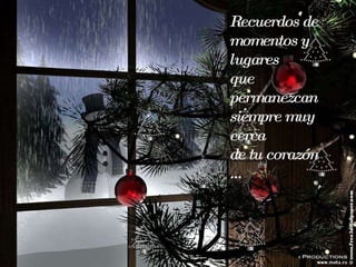 Recuerdos de momentos y lugares que permanezcan siempre muy cerca  de tu corazón … 