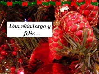 Una vida larga y  feliz … 