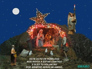 ESTE ACTO DE HUMILDAD
NOS INVITA A ESTAR CONTIGO
Y SI ES TU VOLUNTAD
POR SIEMPRE SERÁS MI AMIGO.
 