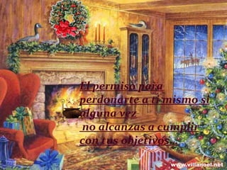 El permiso para perdonarte a ti mismo si alguna vez no alcanzas a cumplir con tus objetivos… 