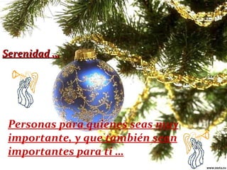 Serenidad … Personas para quienes seas muy importante, y que también sean importantes para ti … 