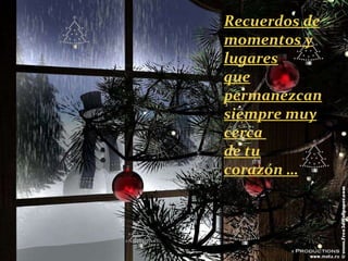 Recuerdos de momentos y lugares que permanezcan siempre muy cerca  de tu corazón … 